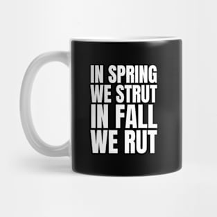 In Spring We Strut In Fall We Rut Mug